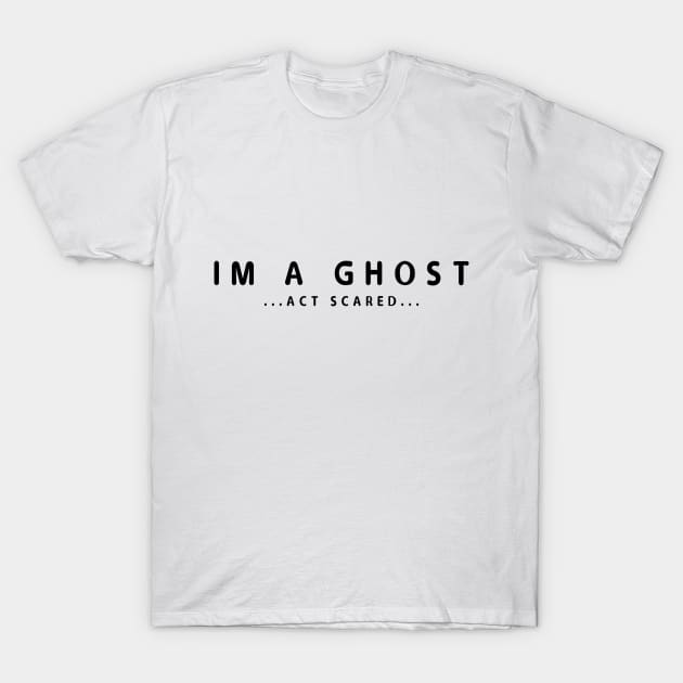 IM A GHOST T-Shirt by SmartCraftCo